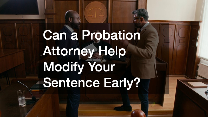 Can a Probation Attorney Help Modify Your Sentence Early?